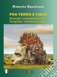 FRA TERRA E CIELO – Energie Cosmotelluriche – Geopatie – Armonizzazione. E-book. Formato PDF ebook