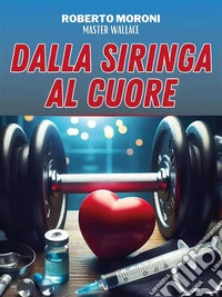 Dalla siringa al cuore. E-book. Formato EPUB ebook
