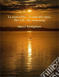 La nostra Vita...il canto del cigno. E-book. Formato EPUB ebook