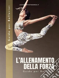 Allenamento della ForzaLa Guida Specifica per i Ballerini. E-book. Formato PDF ebook