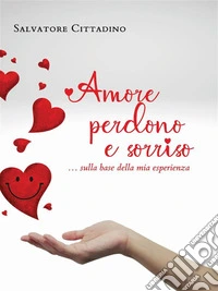 Amore, perdono e sorriso… sulla base della mia esperienza. E-book. Formato EPUB ebook