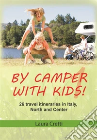 By camper with kids - Volume 126 travel itineraries in Italy, North and Center. E-book. Formato EPUB ebook