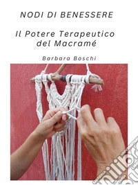 Nodi di BenessereIl Potere Terapeutico del Macramé. E-book. Formato EPUB ebook