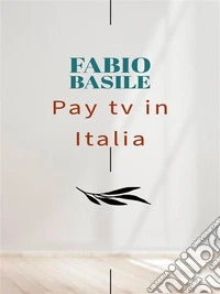 Pay tv in Italia. E-book. Formato EPUB ebook