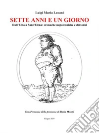 Sette anni e un giornoCronache napoleoniche dall'Elba a Sant'Elena. E-book. Formato EPUB ebook
