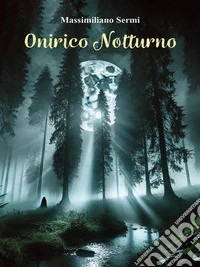 Poesie CrepuscolariOnirico Notturno. E-book. Formato EPUB ebook