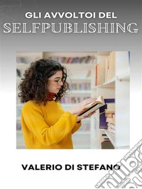 Gli avvoltoi del Self-Publishing. E-book. Formato EPUB ebook