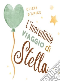 L'incredibile viaggio di Stella. E-book. Formato EPUB ebook