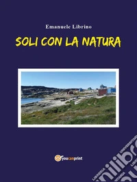Soli con la natura. E-book. Formato EPUB ebook