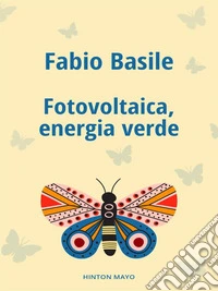 Fotovoltaica, energia verde. E-book. Formato EPUB ebook