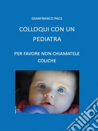 Colloqui con un pediatraPer favore non chiamatele coliche. E-book. Formato EPUB ebook