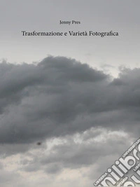 Trasformazione e Varietà Fotograficafotografia. E-book. Formato EPUB ebook