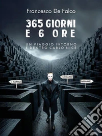 365 Giorni e 6 OreUn viaggio intorno e dentro Carlo Nice. E-book. Formato EPUB ebook