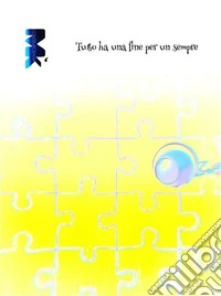 Tutto ha una fine per un sempre. E-book. Formato EPUB ebook