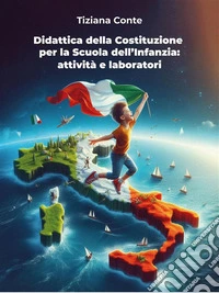 Didattica della Costituzione per la Scuola dell’Infanzia: attività e laboratoriCollana Saggi - Metodologie e Tecniche Didattiche. E-book. Formato EPUB ebook