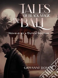 Tales of black magic in Bali. Novels by a Dutch doctor. E-book. Formato EPUB ebook