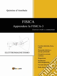 FISICA - Apprendere la FISICA-3 - Esercizi svolti e commentatiEsercizi svolti e commentati. E-book. Formato PDF ebook