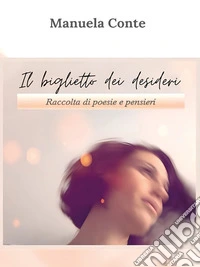 Il Biglietto dei DesideriRaccolta di Poesie e Pensieri. E-book. Formato EPUB ebook