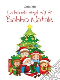 La banda degli elfi di Babbo Natale. E-book. Formato EPUB ebook
