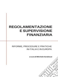 Regolamentazione e supervisione finanziaria: riforme, procedure e pratiche in Italia e in Europa. E-book. Formato EPUB ebook