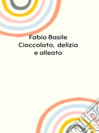 Cioccolato, delizia e alleato. E-book. Formato EPUB ebook