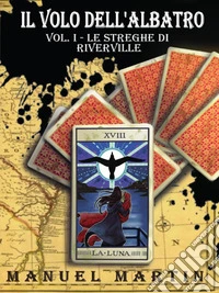 Il volo dell'Albatro Vol. I - Le Streghe di Rivervile. E-book. Formato EPUB ebook