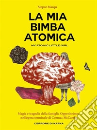 La mia bimba atomicaMagia e tragedia della famiglia Oppenheimer nell'opera terminale di Cormac McCarthy. E-book. Formato EPUB ebook