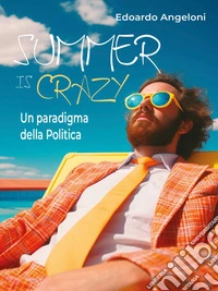 Summer is crazy - Un paradigma della Politica. E-book. Formato EPUB ebook