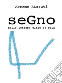 SegnoNelle lettere oltre la gola. E-book. Formato PDF ebook