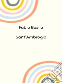 Sant'Ambrogio, guida pratica alla basilica di Sant'Ambrogio a Milano. E-book. Formato EPUB ebook