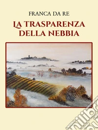 La trasparenza della nebbia. E-book. Formato EPUB ebook