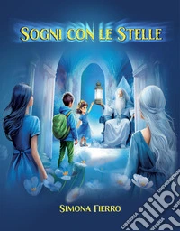 Sogni con le StelleRacconti Magici per Piccoli Sognatori. E-book. Formato EPUB ebook