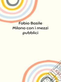 Milano con i mezzi pubblici. E-book. Formato EPUB ebook