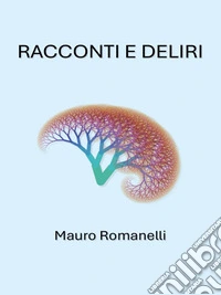 Racconti e Deliri. E-book. Formato EPUB ebook