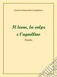 Il leone, la volpe e l’agnellino. E-book. Formato EPUB ebook