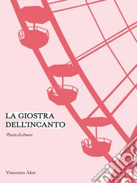 La giostra dell'incantoPoesie d'amore. E-book. Formato EPUB ebook
