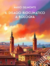 Il Disagio Bioclimatico a Bologna. E-book. Formato EPUB ebook