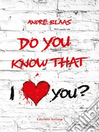 Do you know that I love you?. E-book. Formato EPUB ebook