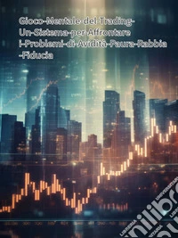 Il Gioco Mentale del TradingUn Sistema per Affrontare i Problemi di Avidità  Paura  Rabbia  Fiducia e Disciplina. E-book. Formato EPUB ebook