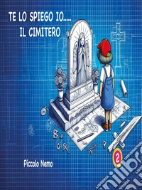 Te lo spiego io... il cimitero. E-book. Formato EPUB ebook