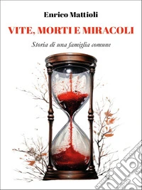 Vite, morti e miracoliStoria di una famiglia comune. E-book. Formato EPUB ebook