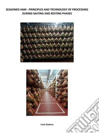 Seasoned Ham - Principles and Technology of Processing during the Salting and Resting Phases. E-book. Formato EPUB ebook
