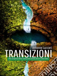 TransizioniAlla scoperta della rivoluzione verde oltre le fake news. E-book. Formato EPUB ebook