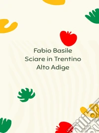 Sciare in Trentino Alto Adige. E-book. Formato EPUB ebook