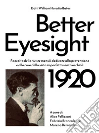 Better Eyesight 1920Raccolta delle riviste mensili dedicate alla prevenzione e alla cura della vista imperfetta senza occhiali. E-book. Formato EPUB ebook