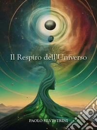 Il Respiro dell'UniversoLa Fisica Quantistica e la Scoperta del sé. Una via moderna alla conoscenza.. E-book. Formato EPUB ebook