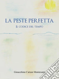 La peste perfettaIl codice del tempo. E-book. Formato EPUB ebook