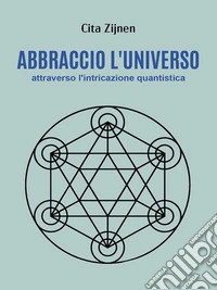 Abbraccio l'universo attraverso l'entanglement quantistico. E-book. Formato EPUB ebook