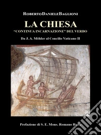 La Chiesa "continua incarnazione" del Verbo.Da J.A. Möhler al Concilio Vaticano II. E-book. Formato EPUB ebook