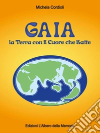 GAIA la Terra con il Cuore che Batte. E-book. Formato EPUB ebook